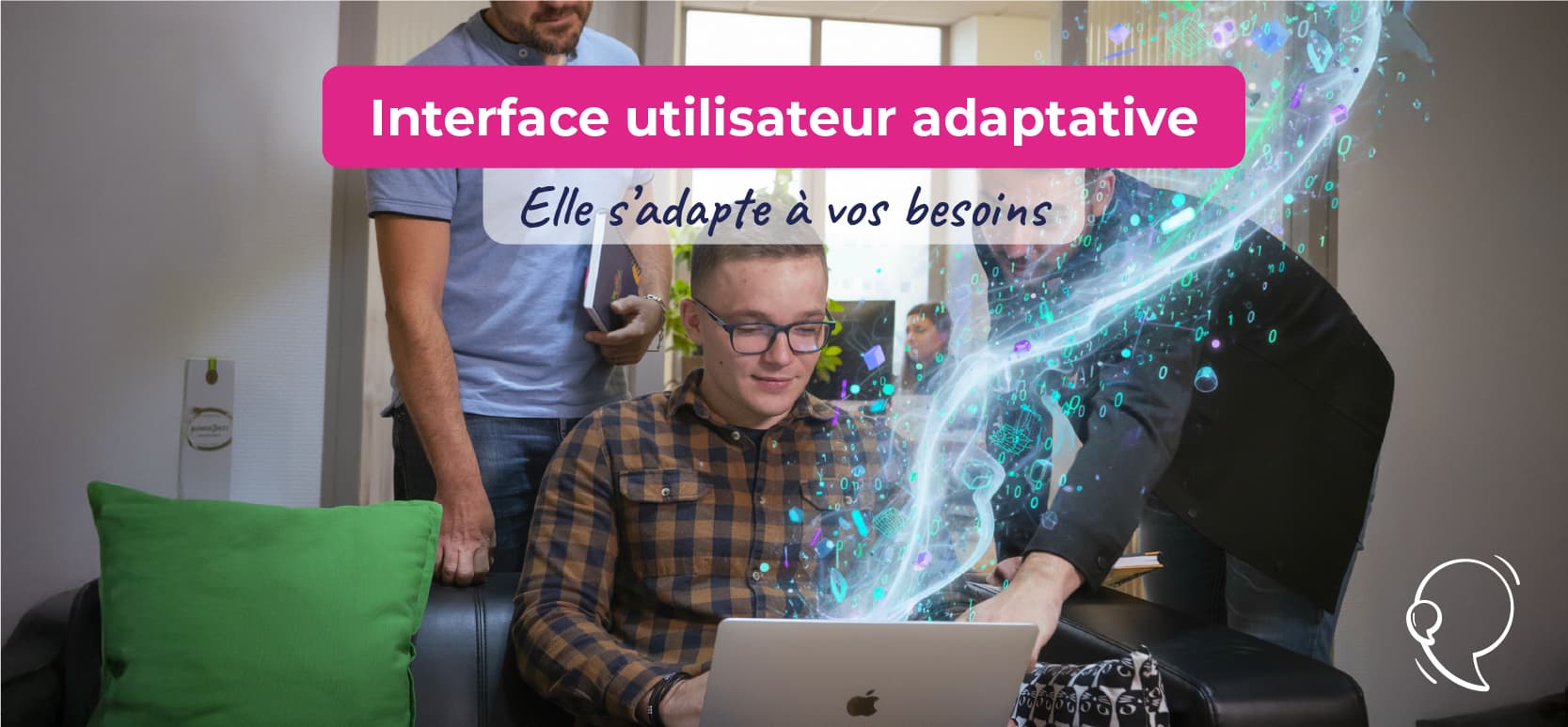 interface utilisateur adaptatif, elle s’adapte à vos besoins