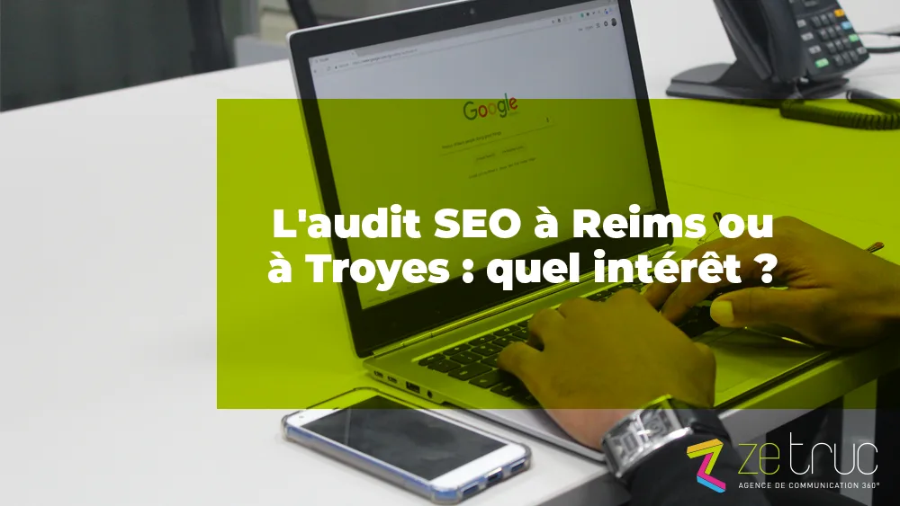Audit seo Reims Troyes - Zetruc