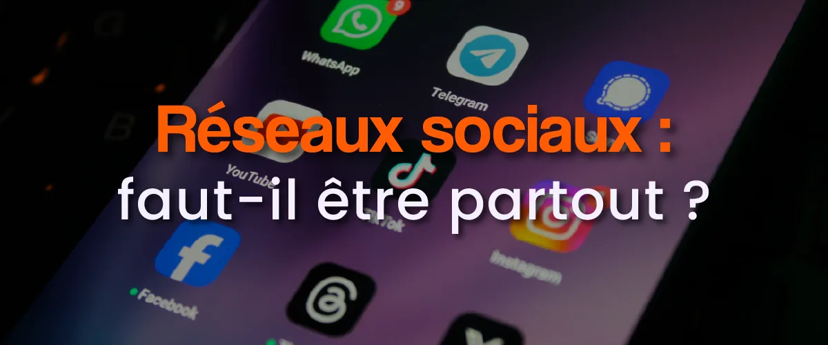 Réseaux sociaux : faut-il vraiment être partout ?
